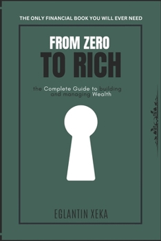 Paperback From Zero to Rich: The Complete Guide to building and managing Wealth Book