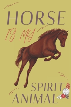 Horse is my spirit animal: Horse gifts for men,women,girls,boys and horse lovers:cute & elegant blank Lined Journal.