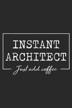 Paperback Instant Architect just add coffee: Instant Architect Add Coffee Funny Cute GIft Journal/Notebook Blank Lined Ruled 6x9 100 Pages Book