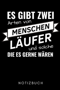 ES GIBT ZWEI ARTEN VON MENSCHEN LÄUFER UND SOLCHE DIE ES GERNE WÄREN NOTIZBUCH: A5 Notizbuch KARIERT Läufer Geschenke | Lauftagebuch | Laufkalender | ... | Wettkampfvorbereitung (German Edition)