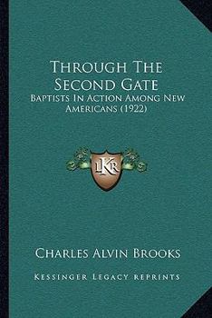 Paperback Through The Second Gate: Baptists In Action Among New Americans (1922) Book