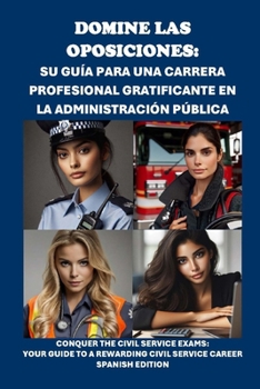 Paperback Domine las oposiciones: su guía para una carrera profesional gratificante en la Administración Pública: Conquer the Civil Service Exams: Your [Spanish] Book