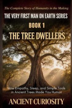 Paperback The Tree Dwellers: How Empathy, Sleep and Simple Tools in Ancient Trees Made You Human Book