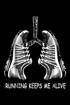 Running keeps me alive: Running keeps me alive I love run Funny  Journal/Notebook Blank Lined Ruled 6x9 100 Pages