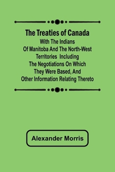 The Treaties of Canada with the Indians of Manitoba and the North-West Territories