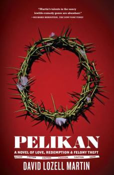 Paperback Pelikan: Love, Redemption & Felony Theft Book