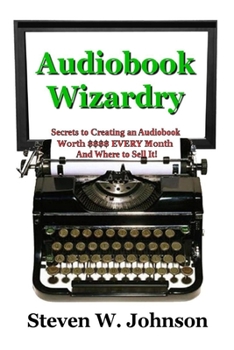 Paperback Audiobook Wizardry: Secrets to Creating an Audiobook Worth $$$$ EVERY Month And Where to Sell It! Book