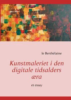 Paperback Kunstmaleriet i den digitale tidsalders æra: et essay [Danish] Book