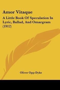 Paperback Amor Vitaque: A Little Book Of Speculation In Lyric, Ballad, And Omargram (1912) Book
