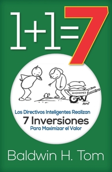 Paperback 1+1=7: Los Directivos Inteligentes Realizan 7 Inversiones para Maximizar el Valor [Spanish] Book