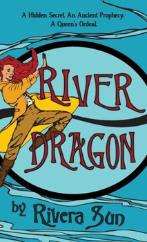 Hardcover River Dragon: A Hidden Secret. An Ancient Prophecy. A Queen's Ordeal. Book