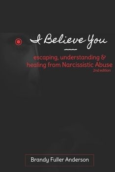 Paperback I Believe You: escaping, understanding & healing from narcissistic abuse: 2nd Edition Book