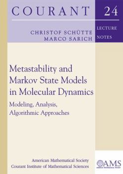 Paperback Metastability and Markov State Models in Molecular Dynamics: Modeling, Analysis, Algorithmic Approaches (Courant Lecture Notes) (Courant Lecture Notes In Mathematics) Book