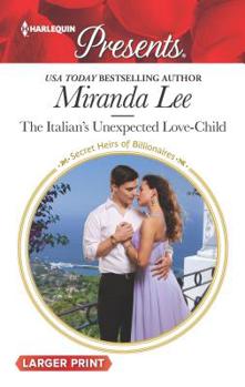 The Italian's Unexpected Love-Child - Book #17 of the Secret Heirs of Billionaires