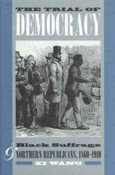 Hardcover The Trial of Democracy: Black Suffrage and Northern Republicans, 1860-1910 (Studies in the Legal History of the South) Book