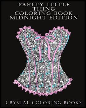 Pretty Little Thing Coloring Book Midnight Edition: If you like Beautiful Objects Or Know Someone That Does Then This Is The book For You. 30 Hand ... To Help You Relax Whilst Coloring. (Images)