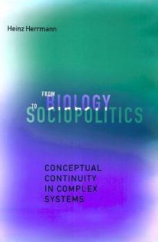 Hardcover From Biology to Sociopolitics: Conceptual Continuity in Complex Systems Book