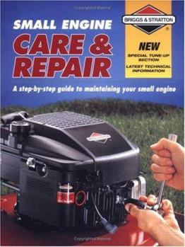 Paperback Briggs & Stratton Small Engine Care & Repair: A Step-By-Step Guide to Maintaining Your Small Engine Book