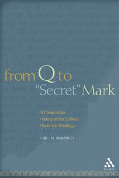 Paperback From Q to Secret Mark: A Composition History of the Earliest Narrative Theology Book