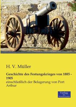 Geschichte Des Festungskrieges Von 1885 - 1905