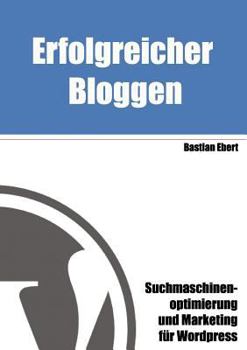 Paperback Erfolgreicher Bloggen: Suchmaschinenoptimierung und Marketing für Blogs [German] Book