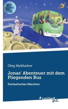 Paperback Jonas' Abenteuer mit dem Fliegenden Bus: Fantastisches Märchen [German] Book
