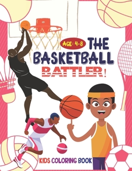 Paperback The Basketball Battler! Kids Coloring Book Ages: 4-8: Fun Drawing/ Coloring Activity Book with Basketball Characters for Toddler/ Preschooler and Kids Book