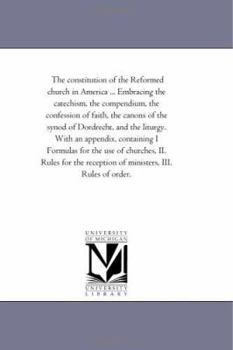 The constitution of the Reformed church in America ... Embracing the catechism, the compendium, the confession of faith, the canons of the synod of ... for the use of churches, II. Rules for