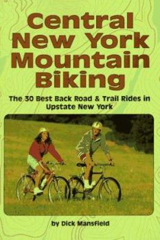 Paperback Central New York Mountain Biking: The 30 Best Back Road & Trail Rides in Upstate New York Book