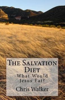 Paperback The Salvation Diet: What Would Jesus Eat? Book