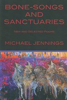 Bone-Songs and Sanctuaries: New and Selected Poems