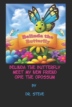 Paperback Belinda the Butterfly Meet My New Friend Opie the Opossum Book