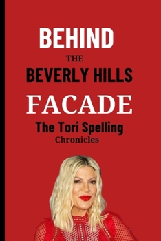 Paperback Behind the Beverly Hills Facade: The Tori Spelling Chronicles Book