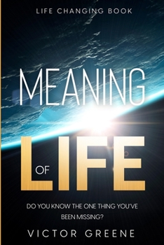 Paperback Life Changing Book: Meaning of Life - Do You Know The One Thing You've Been Missing? Book