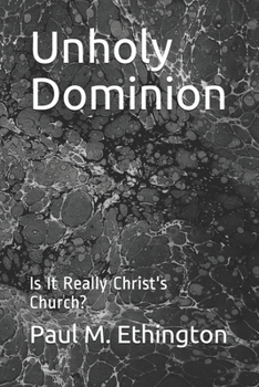 Paperback Unholy Dominion: Is It Really Christ's Church? Book