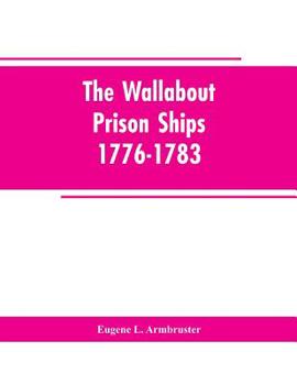 Paperback The Wallabout Prison Ships: 1776-1783 Book