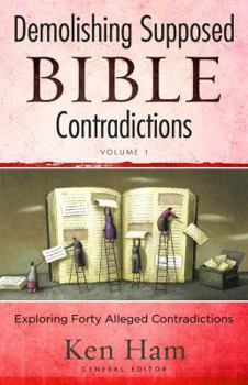 Demolishing Supposed Bible Contradictions Volume 1 - Book #1 of the Demolishing Supposed Bible Contradictions