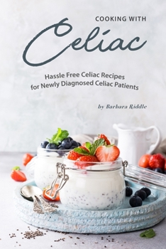 Paperback Cooking with Celiac: Hassle Free Celiac Recipes for Newly Diagnosed Celiac Patients Book