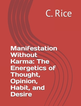 Manifestation Without Karma: The Energetics of Thought, Opinion, Habit, and Desire