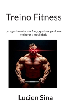 Treino Fitness: para ganhar músculo, força, queimar gordura e melhorar a mobilidade (Portuguese Edition)