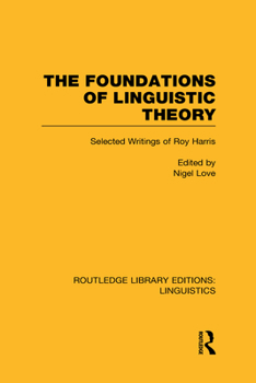 Hardcover The Foundations of Linguistic Theory (Rle Linguistics B: Grammar): Selected Writings of Roy Harris Book