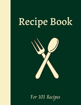 Blank Recipe Book: Write down all your recipes - For 101 recipes - Large format 8.5 x 11 inches - 151 pages - Numbered Pages and Blank Content