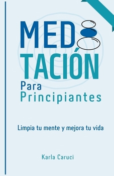 Paperback Meditación para principiantes, limpia tu mente y mejora tu vida. [Spanish] Book