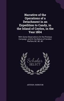 Hardcover Narrative of the Operations of a Detachment in an Expedition to Candy, in the Island of Ceylon, in the Year 1804: With Some Observations On the Previo Book