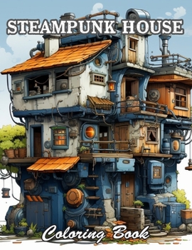 Steampunk House Coloring Book: Calming and Adorable Designs for All Ages