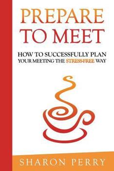 Paperback Prepare to Meet: How to successfully plan your meeting the stress-free way Book