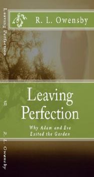 Paperback Leaving Perfection: Why Adam and Eve Exited the Garden Book