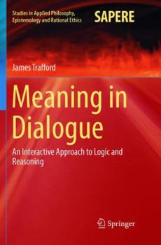 Paperback Meaning in Dialogue: An Interactive Approach to Logic and Reasoning Book
