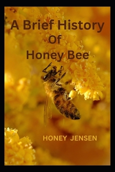 Paperback A Brief Histor of Honey Bee: The Life of a Honeybee [Large Print] Book
