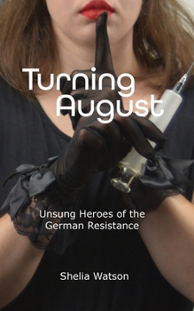 Paperback Turning August: Unsung Heroes of the German Resistance Book